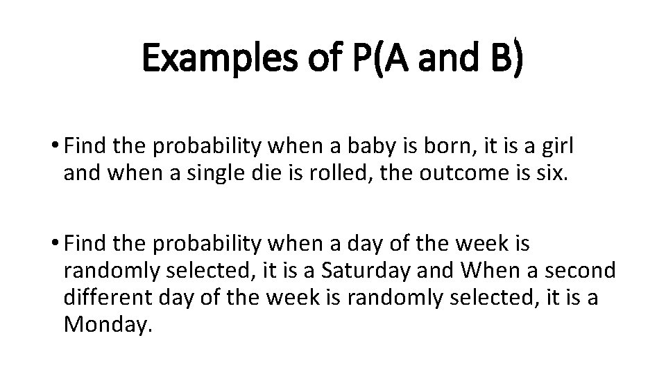 Examples of P(A and B) • Find the probability when a baby is born,