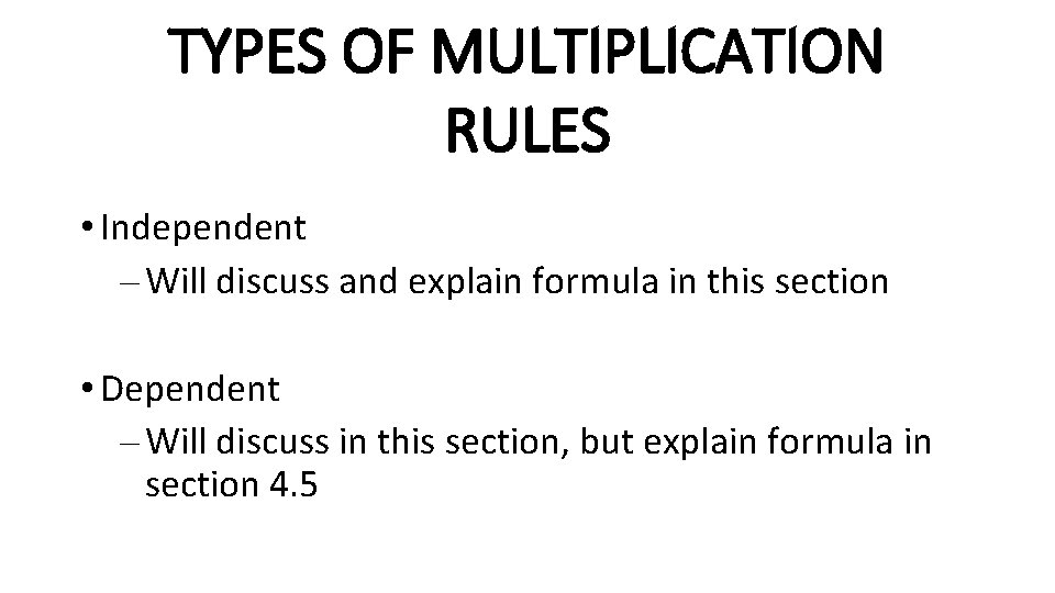 TYPES OF MULTIPLICATION RULES • Independent – Will discuss and explain formula in this