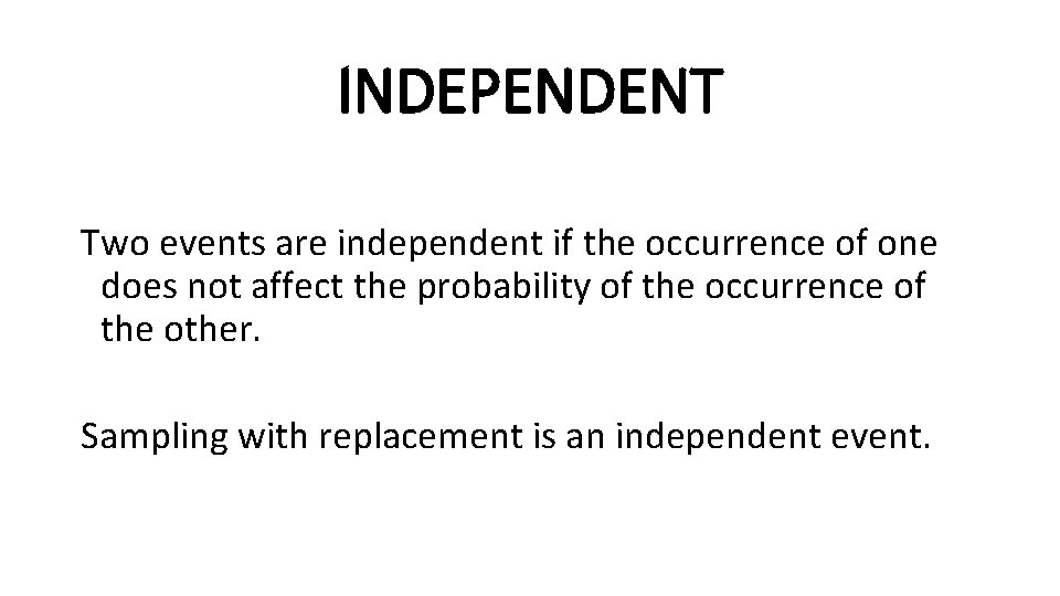 INDEPENDENT Two events are independent if the occurrence of one does not affect the