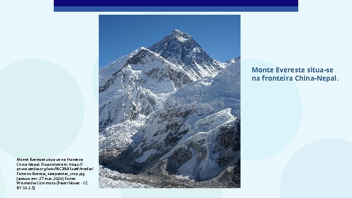 Monte Evereste situa-se na fronteira China-Nepal. Disponível em: https: // pt. wikipedia. org/wiki/%C 3%81