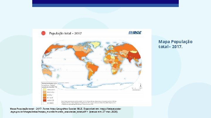 Mapa População total – 2017. Fonte: Atlas Geográfico Escolar IBGE. Disponível em: https: //atlasescolar.