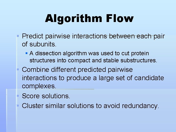 Algorithm Flow § Predict pairwise interactions between each pair of subunits. § A dissection