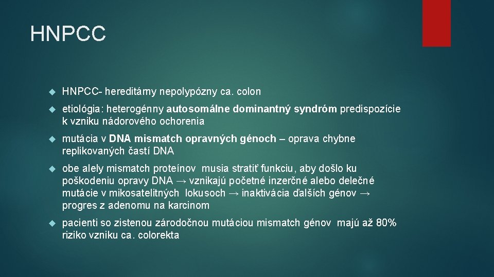 HNPCC HNPCC- hereditárny nepolypózny ca. colon etiológia: heterogénny autosomálne dominantný syndróm predispozície k vzniku