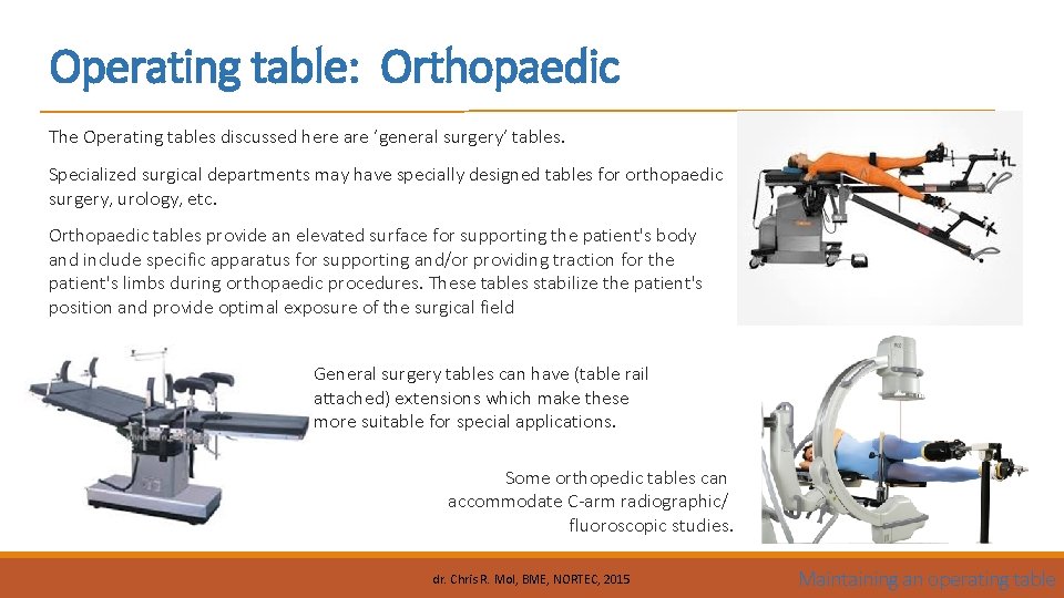 Operating table: Orthopaedic The Operating tables discussed here are ‘general surgery’ tables. Specialized surgical