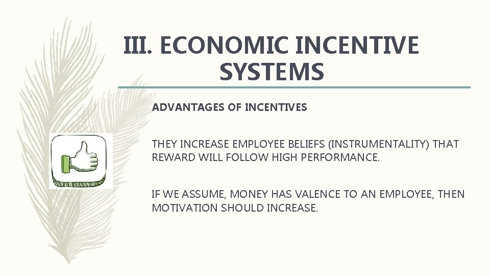 III. ECONOMIC INCENTIVE SYSTEMS ADVANTAGES OF INCENTIVES THEY INCREASE EMPLOYEE BELIEFS (INSTRUMENTALITY) THAT REWARD