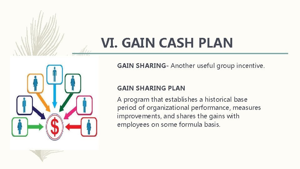 VI. GAIN CASH PLAN GAIN SHARING- Another useful group incentive. GAIN SHARING PLAN A