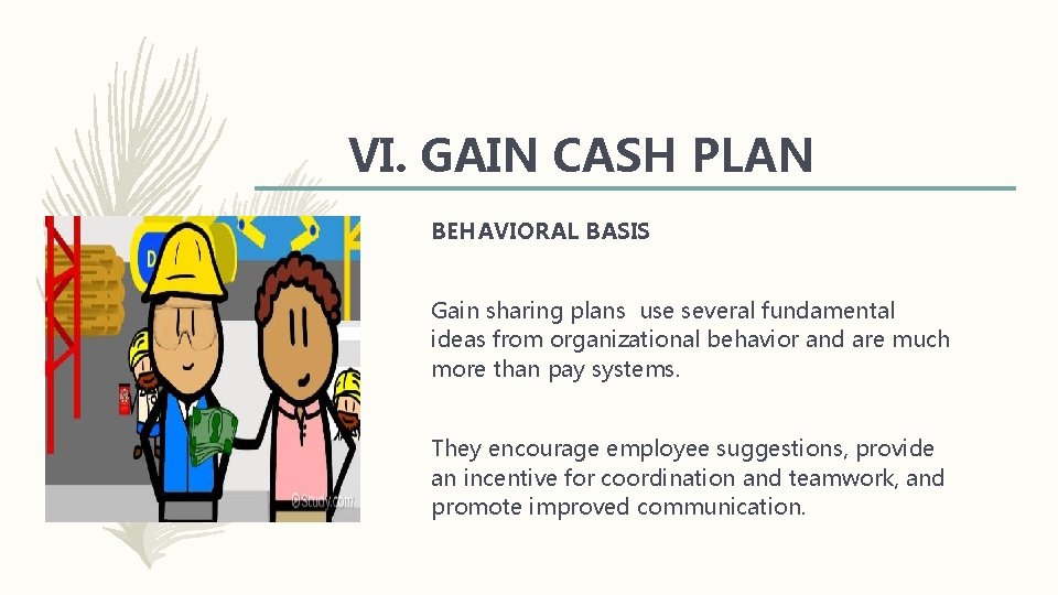 VI. GAIN CASH PLAN BEHAVIORAL BASIS Gain sharing plans use several fundamental ideas from