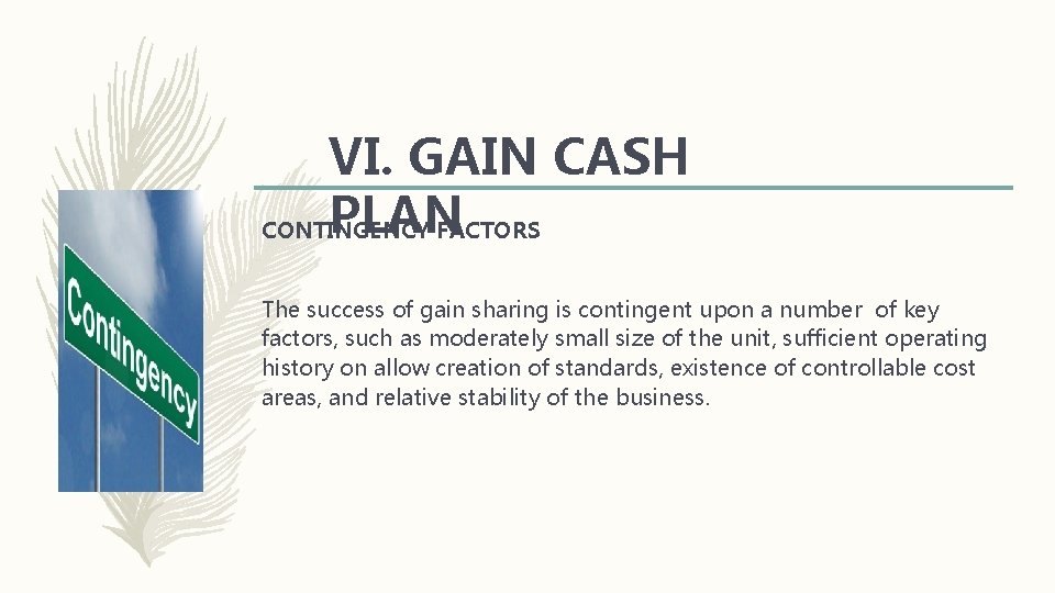 VI. GAIN CASH PLAN CONTINGENCY FACTORS The success of gain sharing is contingent upon