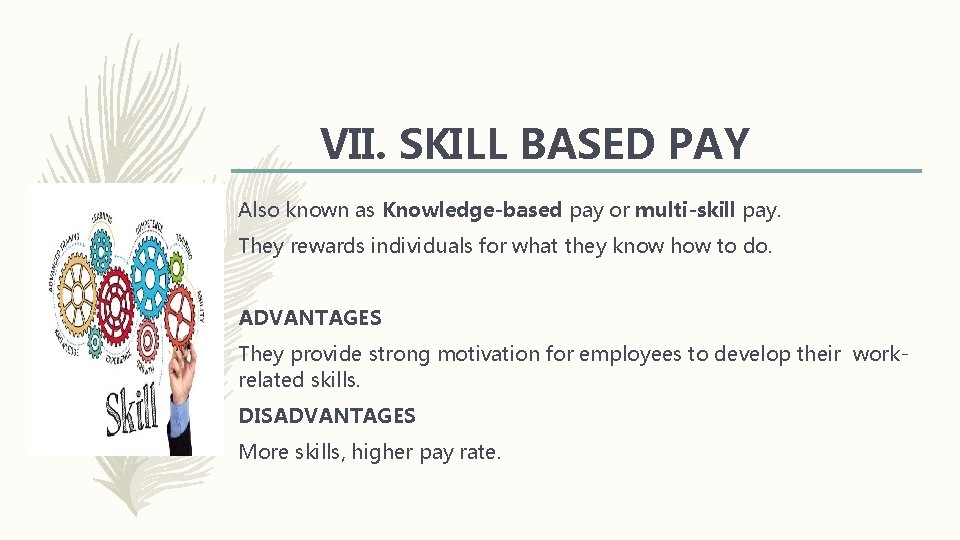 VII. SKILL BASED PAY Also known as Knowledge-based pay or multi-skill pay. They rewards