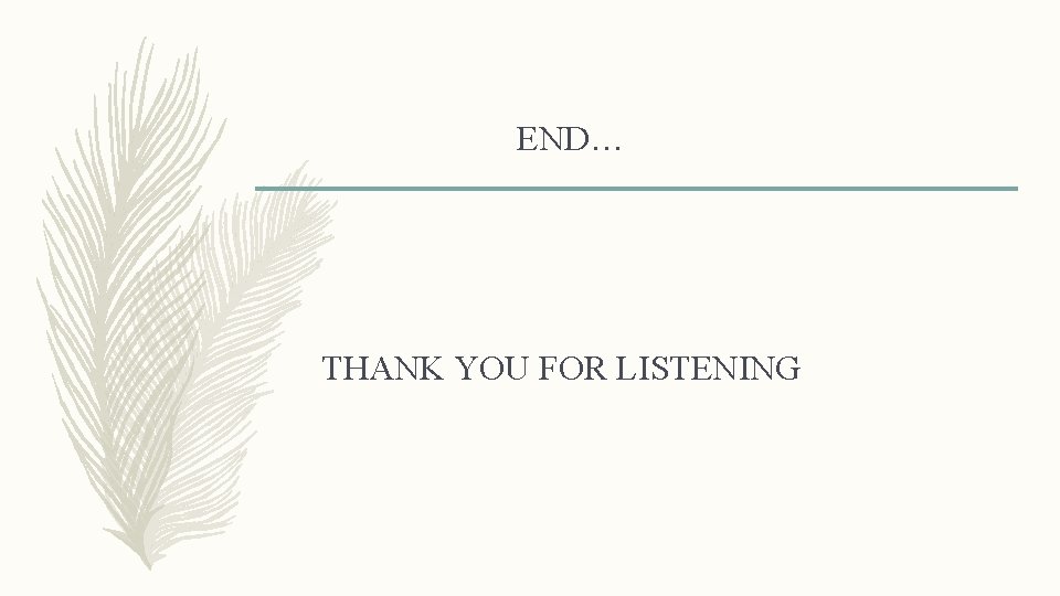 END… THANK YOU FOR LISTENING 