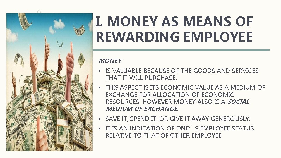 I. MONEY AS MEANS OF REWARDING EMPLOYEE MONEY § IS VALUABLE BECAUSE OF THE