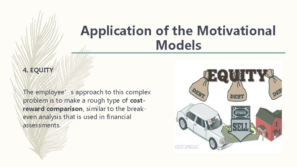 Application of the Motivational Models 4. EQUITY The employee’s approach to this complex problem