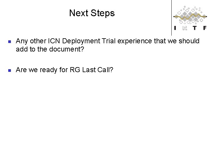 Next Steps n n Any other ICN Deployment Trial experience that we should add