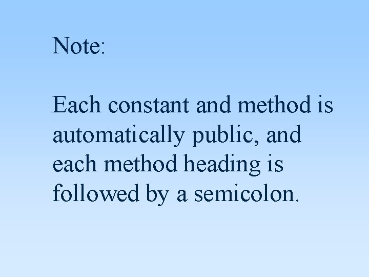 Note: Each constant and method is automatically public, and each method heading is followed