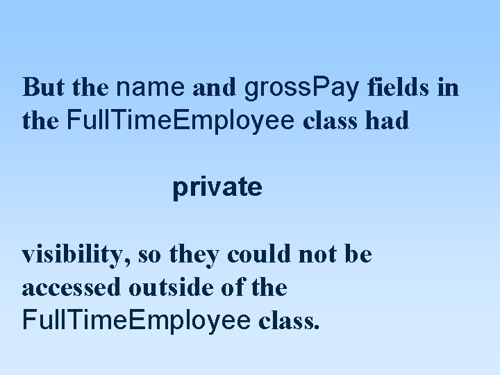 But the name and gross. Pay fields in the Full. Time. Employee class had