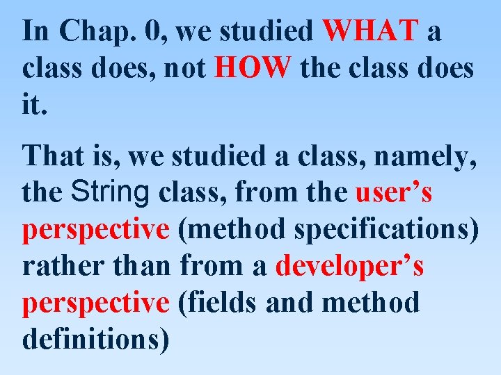 In Chap. 0, we studied WHAT a class does, not HOW the class does