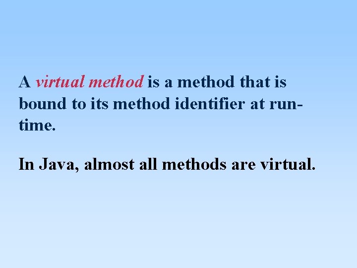 A virtual method is a method that is bound to its method identifier at