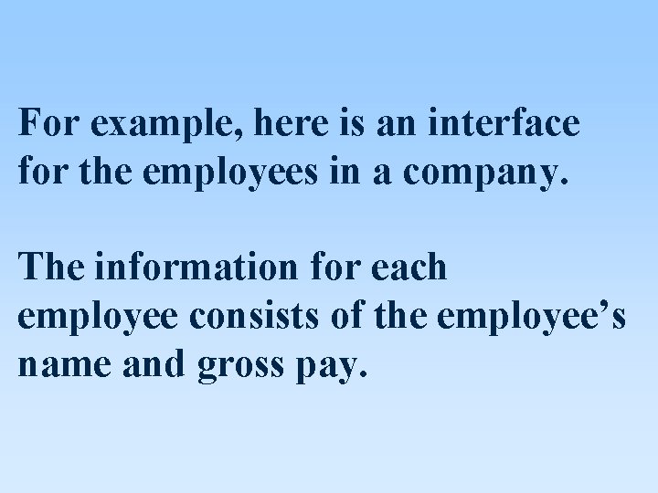 For example, here is an interface for the employees in a company. The information