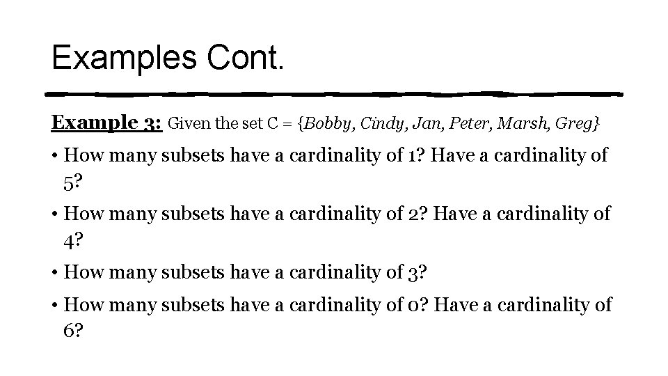 Examples Cont. Example 3: Given the set C = {Bobby, Cindy, Jan, Peter, Marsh,