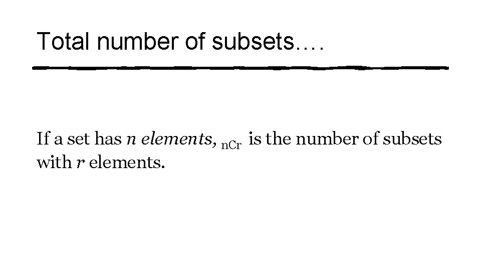 Total number of subsets…. If a set has n elements, n. Cr is the