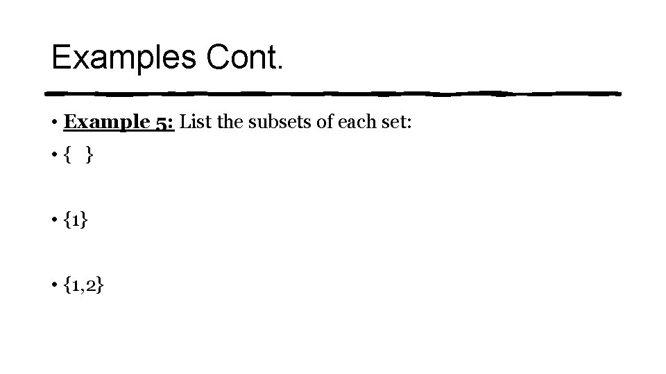 Examples Cont. • Example 5: List the subsets of each set: • { }