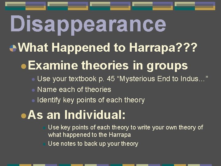 Disappearance What Happened to Harrapa? ? ? l Examine theories in groups Use your