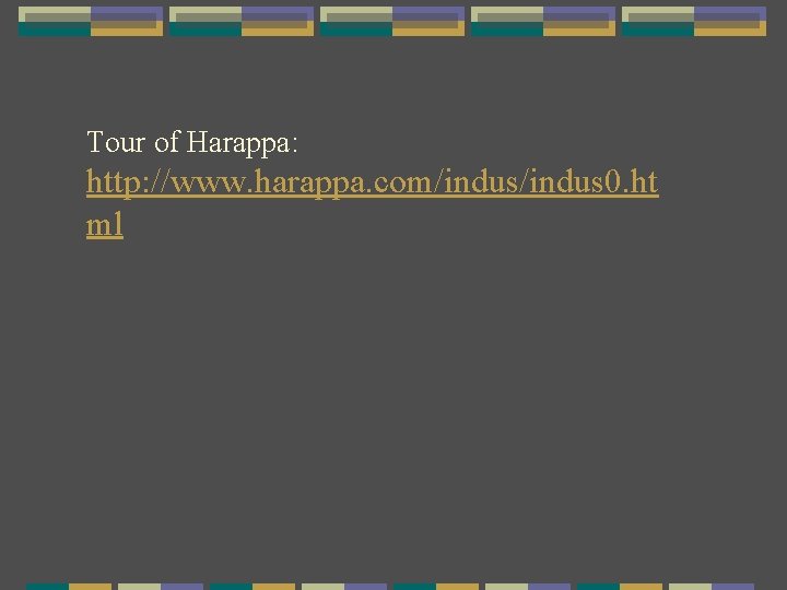 Tour of Harappa: http: //www. harappa. com/indus 0. ht ml 