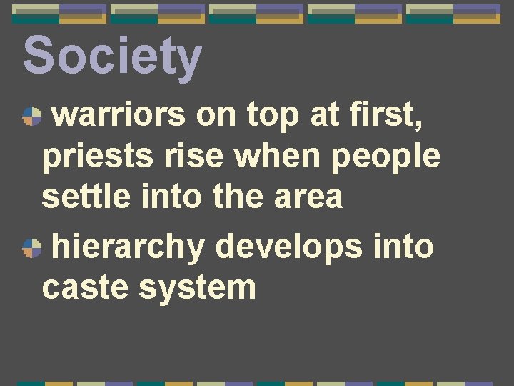Society warriors on top at first, priests rise when people settle into the area