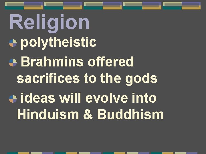 Religion polytheistic Brahmins offered sacrifices to the gods ideas will evolve into Hinduism &
