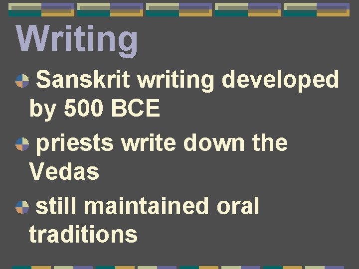 Writing Sanskrit writing developed by 500 BCE priests write down the Vedas still maintained