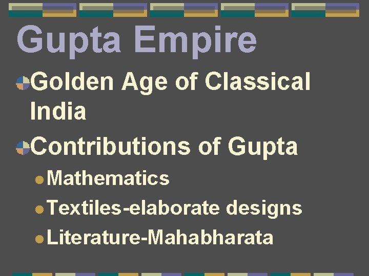 Gupta Empire Golden Age of Classical India Contributions of Gupta l Mathematics l Textiles-elaborate