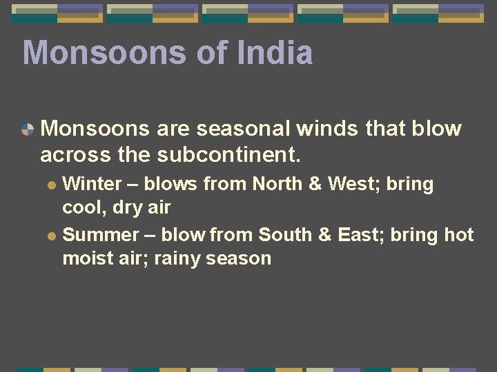 Monsoons of India Monsoons are seasonal winds that blow across the subcontinent. Winter –