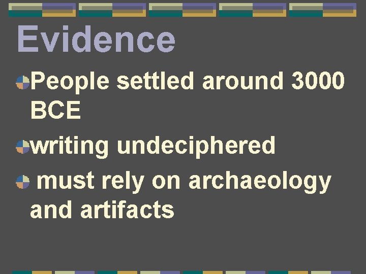 Evidence People settled around 3000 BCE writing undeciphered must rely on archaeology and artifacts