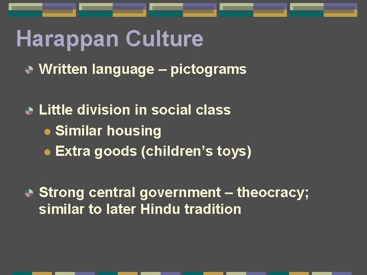 Harappan Culture Written language – pictograms Little division in social class l Similar housing