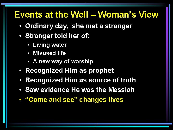 Events at the Well – Woman’s View • Ordinary day, she met a stranger