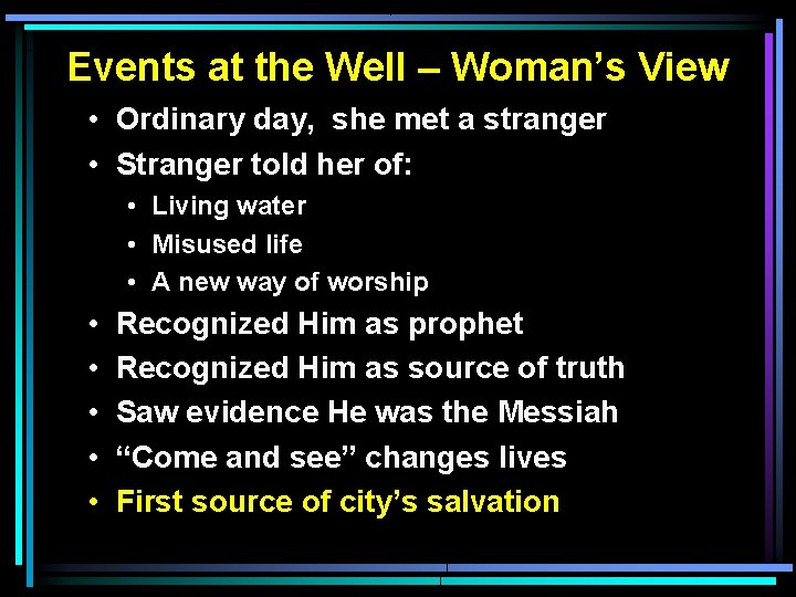 Events at the Well – Woman’s View • Ordinary day, she met a stranger