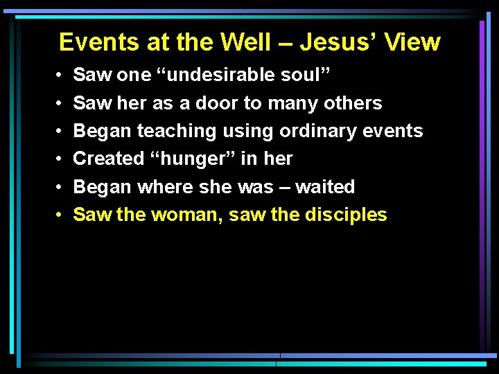 Events at the Well – Jesus’ View • • • Saw one “undesirable soul”