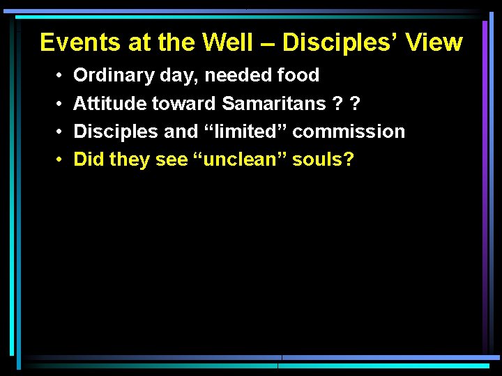 Events at the Well – Disciples’ View • • Ordinary day, needed food Attitude