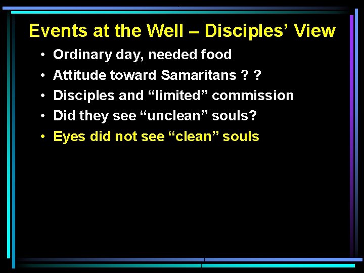 Events at the Well – Disciples’ View • • • Ordinary day, needed food