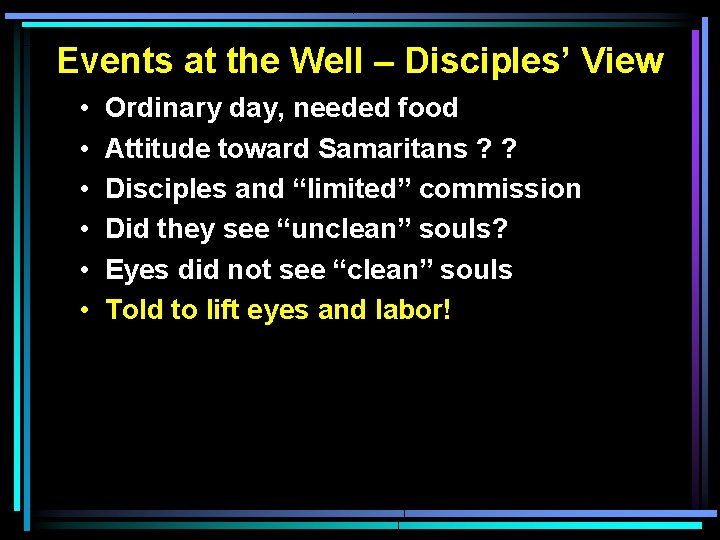 Events at the Well – Disciples’ View • • • Ordinary day, needed food