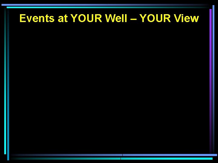 Events at YOUR Well – YOUR View 