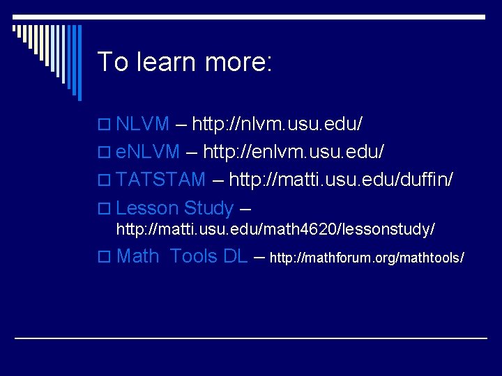 To learn more: o NLVM – http: //nlvm. usu. edu/ o e. NLVM –