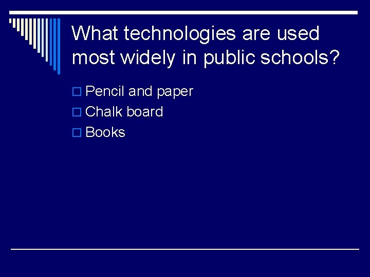 What technologies are used most widely in public schools? o Pencil and paper o