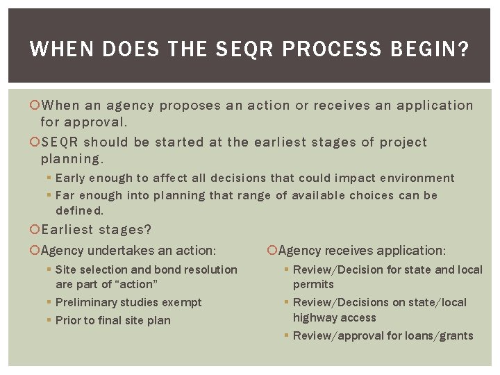 WHEN DOES THE SEQR PROCESS BEGIN? When an agency proposes an action or receives