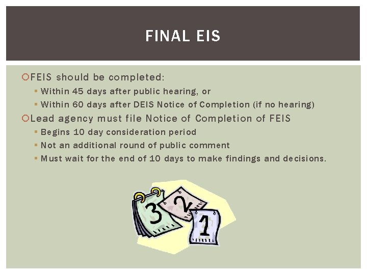 FINAL EIS FEIS should be completed: § Within 45 days after public hearing, or