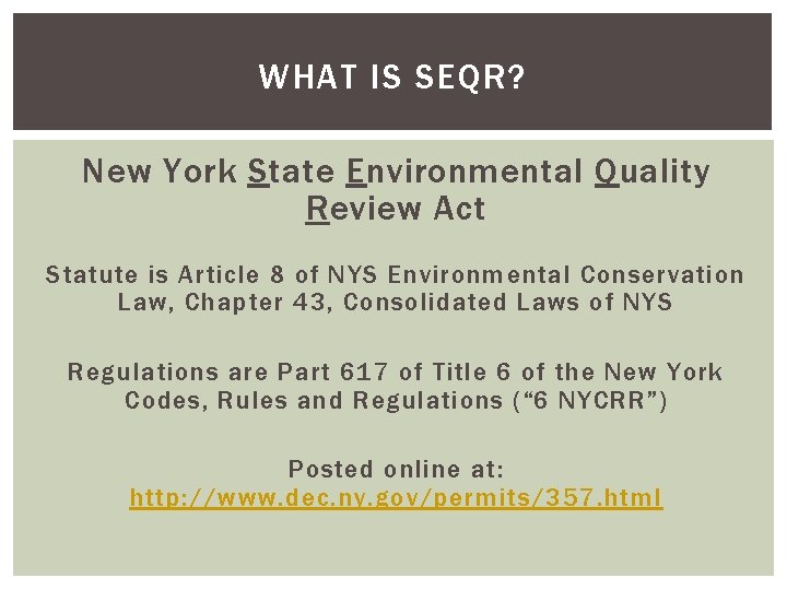 WHAT IS SEQR? New York State Environmental Quality Review Act Statute is Article 8