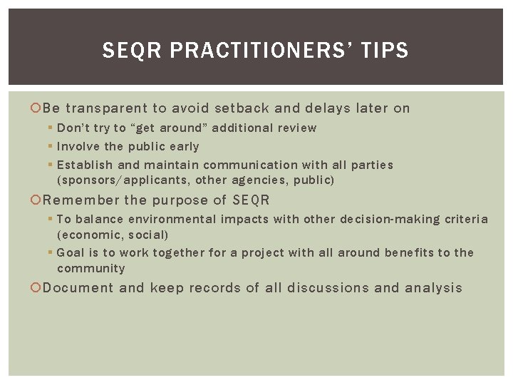 SEQR PRACTITIONERS’ TIPS Be transparent to avoid setback and delays later on § Don’t