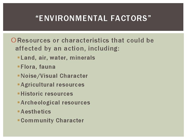 “ENVIRONMENTAL FACTORS” Resources or characteristics that could be affected by an action, including: §