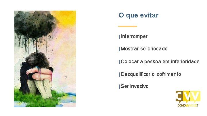 O que evitar | Interromper | Mostrar-se chocado | Colocar a pessoa em inferioridade