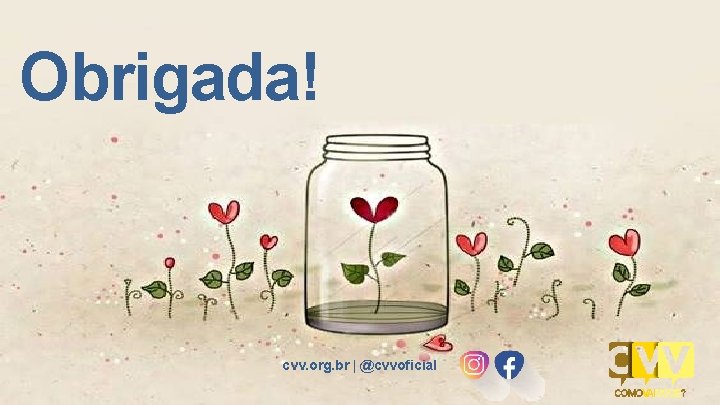 Obrigada! cvv. org. br | @cvvoficial 